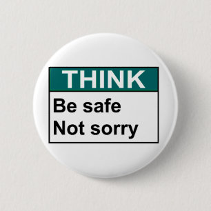THINK Be Safe Not Sorry 6 Cm Round Badge