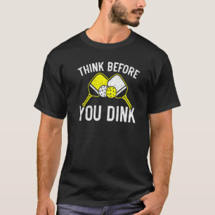 Think Before You Dink Paddle Sport Coach Picklebal T-Shirt
