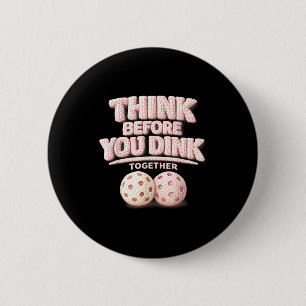 Think before you dink together pickleball tee 6 cm round badge