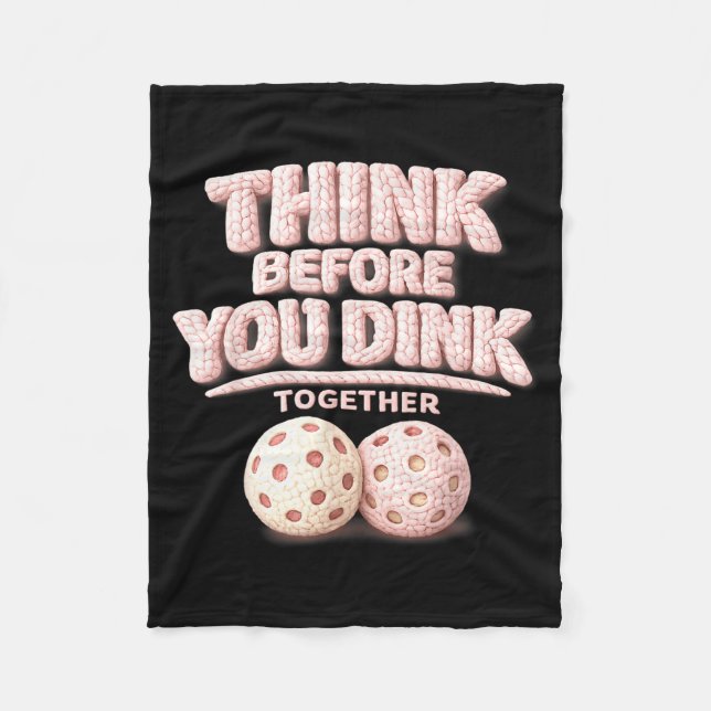 Think before you dink together pickleball tee  fleece blanket (Front)