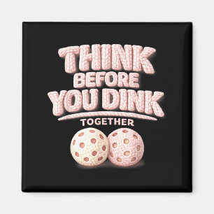 Think before you dink together pickleball tee magnet