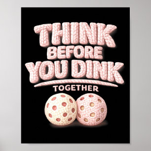 Think before you dink together pickleball tee  poster