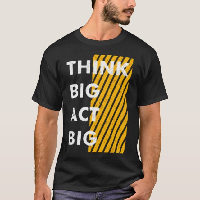 Think big act big T-Shirt (Front)