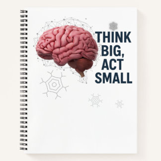 Think Big, Act Small Notebook