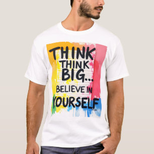 Think big... Believe In Yourself! T-Shirt