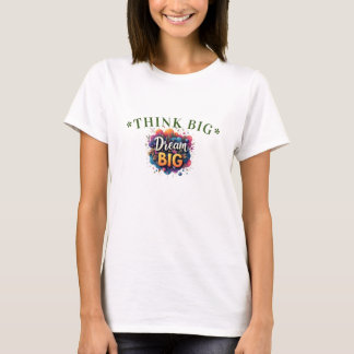 Think Big, Dream Bigger T-Shirt