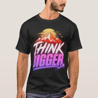 Think Bigger – Motivational Growth Mindset Design T-Shirt