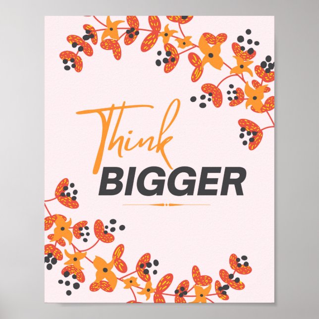 Think Bigger Motivational Typography Quote Floral Poster (Front)