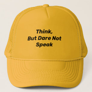 THINK, BUT DARE NOT SPEAK TRUCKER HAT