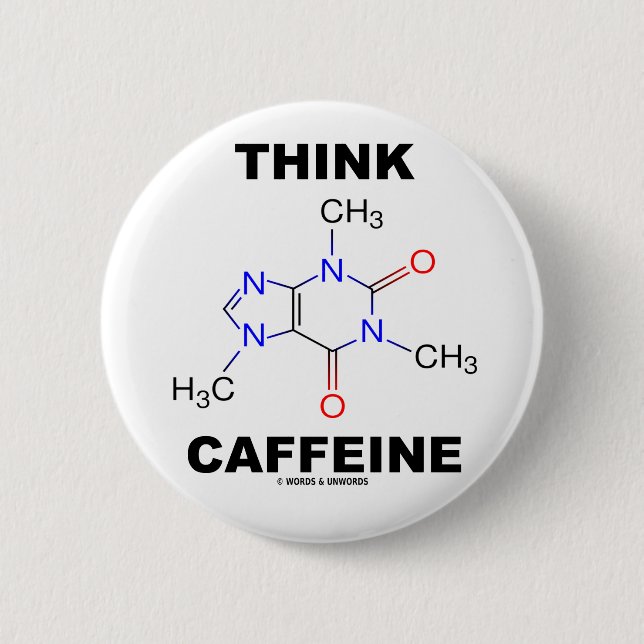 Think Caffeine (Caffeine Chemical Molecule) 6 Cm Round Badge (Front)