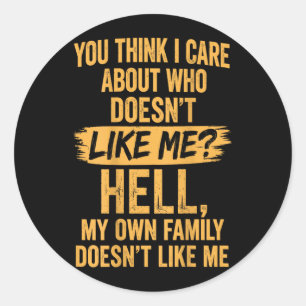 Think Care About Who Doesnt Like Hell Sarcasm Back Classic Round Sticker