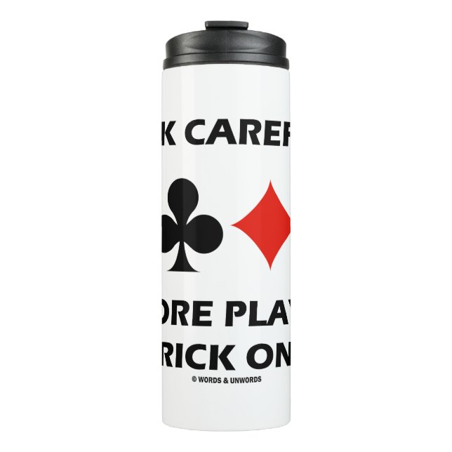 Think Carefully Before Playing Trick One Bridge Thermal Tumbler (Front)
