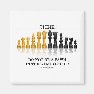 Think (Chess) Do Not Be A Pawn In The Game Of Life Magnet