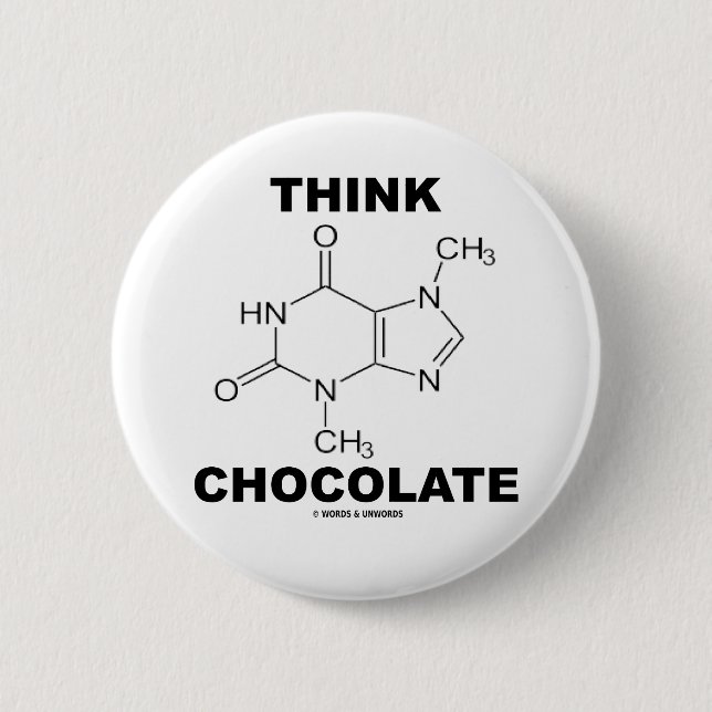 Think Chocolate (Theobromine Molecule Chemistry) 6 Cm Round Badge (Front)