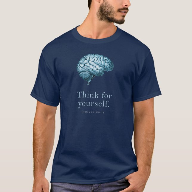 Think For Yourself Become A Libertarian T-Shirt (Front)