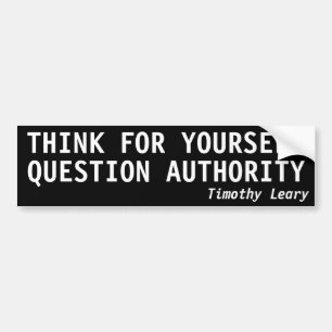 THINK FOR YOURSELF, QUESTION AUTHORITY BUMPER STICKER