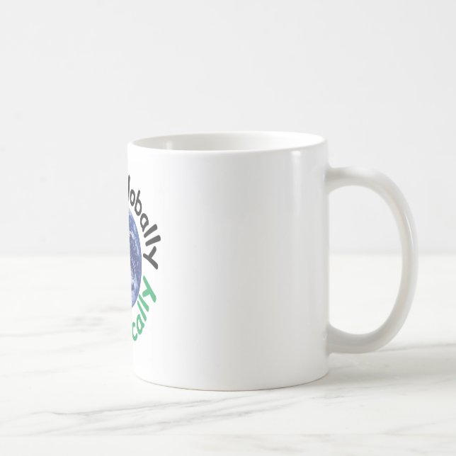 Think Globally Act Locally Coffee Mug (Right)