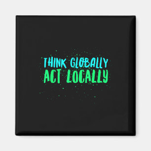 Think Globally Act Locally Environmental Magnet