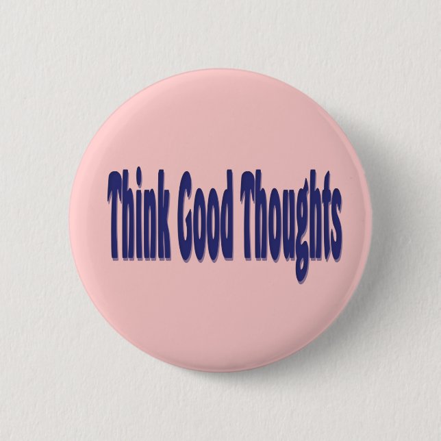 Think Good Thoughts 6 Cm Round Badge (Front)