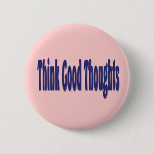 Think Good Thoughts 6 Cm Round Badge