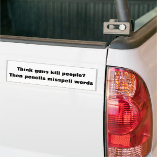 Think guns kill people? Then pencils misspell word Bumper Sticker