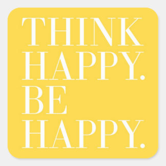Think Happy. Be Happy. Square Sticker