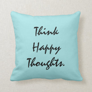 Think Happy Thoughts. Cushion