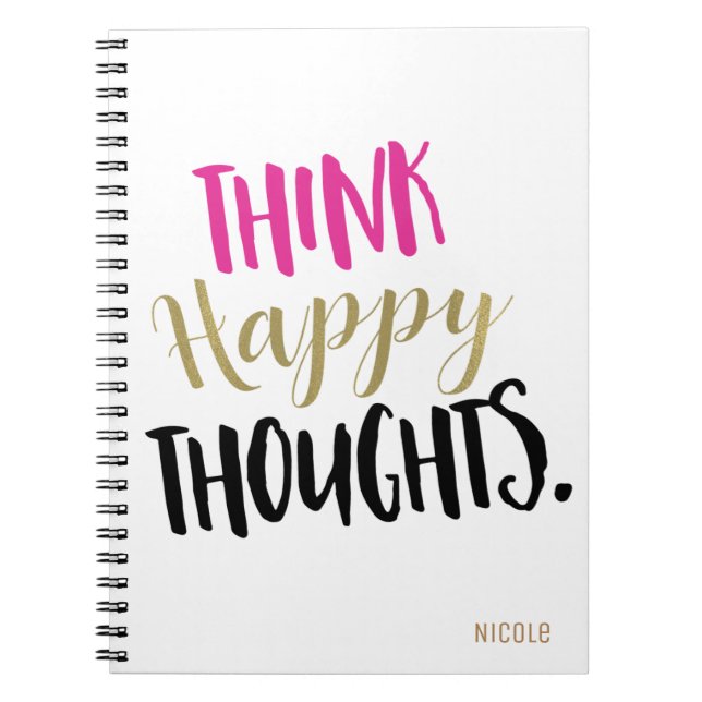THINK HAPPY THOUGHTS Pink Gold Personalised Custom Notebook (Front)