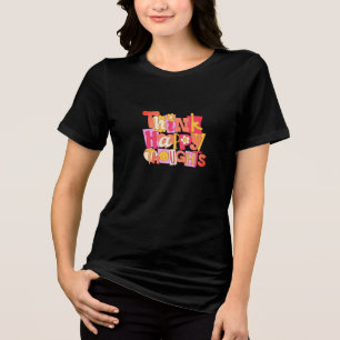 Think Happy Thoughts T-Shirt Positive & Motivati Tri-Blend Shirt