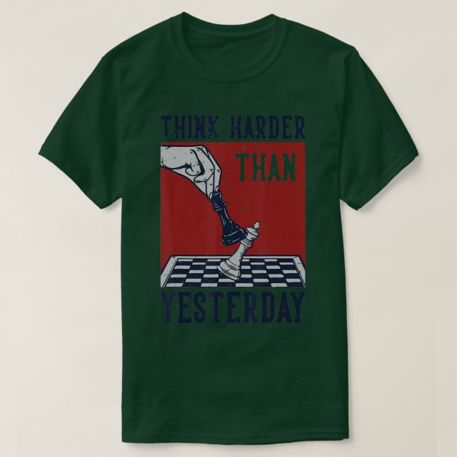 Think Harder Than Yesterday Chess Player Chess Boa T-Shirt (Design Front)