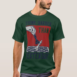 Think Harder Than Yesterday Chess Player Chess Boa T-Shirt