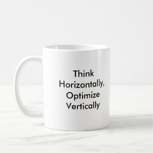 Think Horizontally, Optimise Vertically Coffee Mug