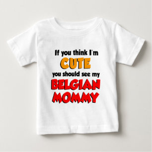Think I'm Cute Belgian Mummy Baby T-Shirt