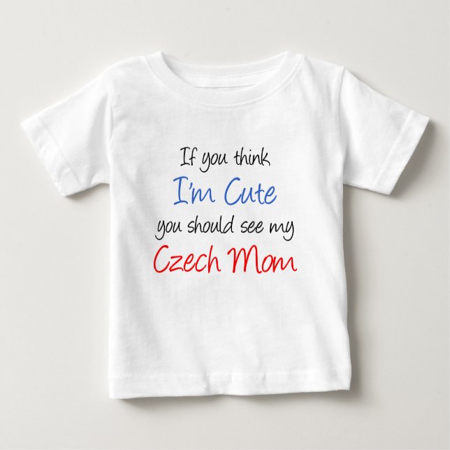 Think I'm Cute Czech Mum Baby T-Shirt (Front)
