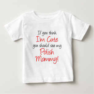 Think I'm Cute Polish Mummy Baby T-Shirt