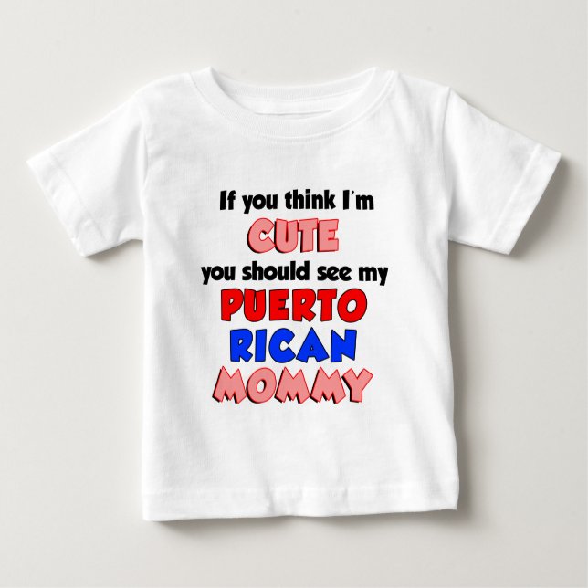 Think I'm Cute Puerto Rican Mummy Baby T-Shirt (Front)