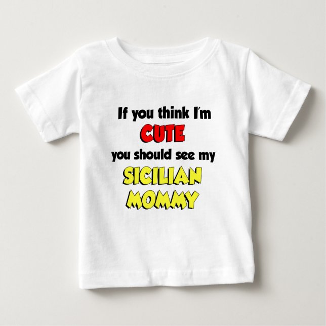 Think I'm Cute Sicilian Mummy Baby T-Shirt (Front)