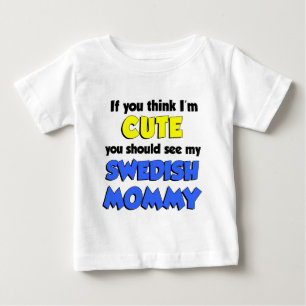 Think I'm Cute Swedish Mummy Baby T-Shirt