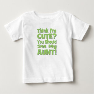 Think I'm Cute?  You should see my AUNT! green Baby T-Shirt