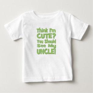 Think I'm Cute?  You should see my UNCLE! green Baby T-Shirt