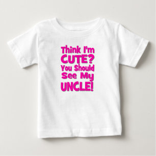 Think I'm Cute?  You should see my UNCLE! pink Baby T-Shirt