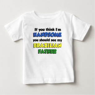 Think I'm Handsome Brazilian Father Baby T-Shirt