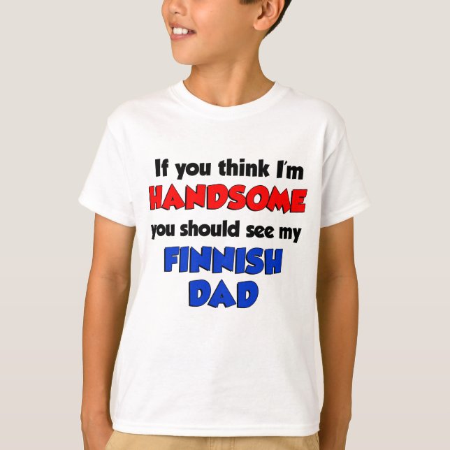 Think I'm Handsome Finnish Dad T-Shirt (Front)
