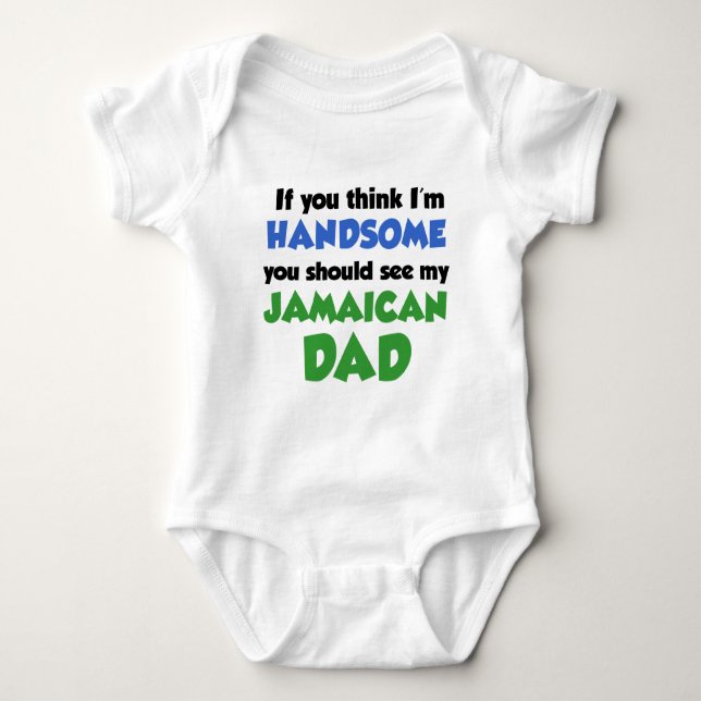 Think I'm Handsome Jamaican Dad Baby Bodysuit (Front)