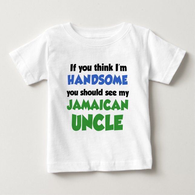 Think I'm Handsome Jamaican Uncle Baby T-Shirt (Front)
