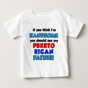 Think I'm Handsome Puerto Rican Father Baby T-Shirt