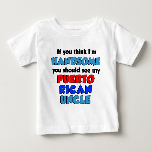 Think I'm Handsome Puerto Rican Uncle Baby T-Shirt (Front)