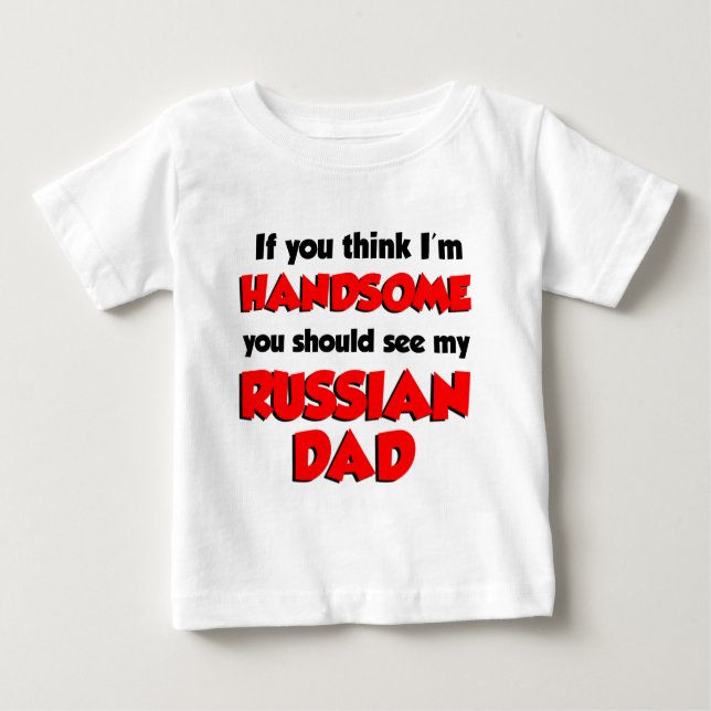 Think I'm Handsome Russian Dad Baby T-Shirt (Front)