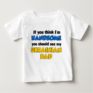 Think I'm Handsome Ukrainian Dad Baby T-Shirt