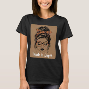 Think in Depth  T-Shirt